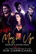 Mash Up - Rockstar's Reverse Harem by Kim Carmichael