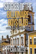 Stories of the Billionaire Boys Club (Billionaire Romance #27) by Cara Miller