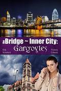 The Bridge ~ Inner City: Gargoyles by Victoria Cobretti