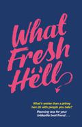 What Fresh Hell by Lucy Vine