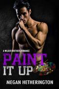 Paint It Up (A Wilder Brothers Romance #4) by Megan Hetherington