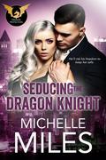 Seducing the Dragon Knight (Dragon Protectors #2) by Michelle Miles