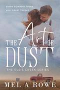 The Art of Dust (Elsie Creek #1) by Mel A. Rowe