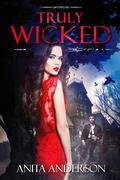 Truly Wicked: A Modern Gothic Romance (The Wicked #1) by Anita Anderson