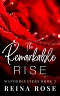The Remarkable Rise (Wanderlusters #3) by Reina Rose