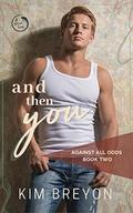 And Then You (Against All Odds #2) by Kim Breyon