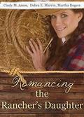 Romancing the Rancher's Daughter by Martha Rogers