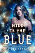 Wild is the Blue (The Adventures of Blue Faust #6) by Cecilia Randell