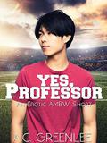 Yes, Professor: An Erotic AMBW Billionaire Short (AMBW Femdom #3) by A.C. Greenlee