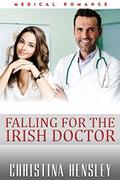 Falling for the Irish Doctor: Medical Romance by Christina Hensley