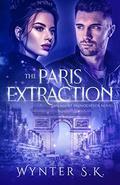 The Paris Extraction: A Romantic Spy Thriller (An Agent Provocateur Novel #2) by Wynter S.K.