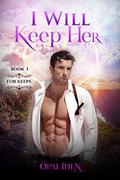 I Will Keep Her (For Keeps #1) by Opal Iden