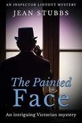 The Painted Face: An intriguing Victorian mystery (Inspector Lintott Mysteries #2) by Jean Stubbs