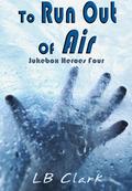 To Run Out Of Air (Jukebox Heroes #4) by L.B. Clark