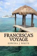Francesca's Voyage (Cruising to Love #3) by Edwina J. White