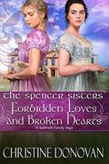 The Spencer Sisters' Forbidden Loves and Broken Hearts (A Seabrook Family Saga #6) by Christine Donovan