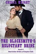 The Blacksmith's Reluctant Bride (Mail Order Brides of Dayton Falls #4) by Susan Horsnell