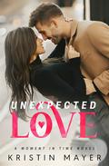 Unexpected Love (A Moment in Time) by Kristin Mayer
