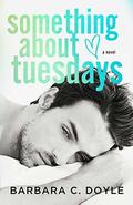 Something about Tuesdays by Barbara C. Doyle
