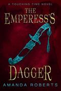 The Empress's Dagger (Touching Time #2) by Amanda Roberts