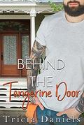 Behind The Tangerine Door (Love In The Hills Of The Headwaters #1) by Tricia Daniels