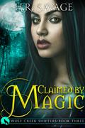 Claimed by Magic (Wolf Creek Shifters #3) by H.R. Savage