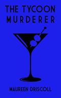 The Tycoon Murderer (Remington Mansion Mystery #1) by Maureen Driscoll