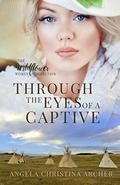 Through the Eyes of a Captive (The Wildflower Women Collection #3) by Angela Christina Archer