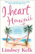 I Heart Hawaii (I Heart #8) by Lindsey Kelk