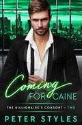 Coming For Caine (The Billionaire's Consort #2) by Peter Styles