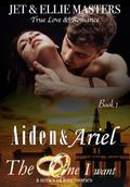 Aiden & Ariel (The One I Want #1) by Jet Masters
