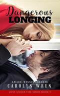 Dangerous Longing by Carolyn Wren