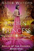 Chosen by the Princess: A Reverse Harem Romance (Realm of the Chosen #1) by Sadie Waters