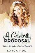 A Celebrity Proposal: A Clean Fake Proposal Romance (Fake Proposal #2) by Layla Holt