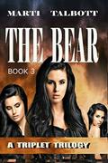 THE BEAR (A Triplet Trilogy #3) by Marti Talbott