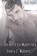 From Here to Maternity by Emery C. Walters