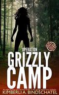 Operation Grizzly Camp by Kimberli A. Bindschatel