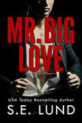 Mr. Big Love (Mr. Big #2) by S.E. Lund