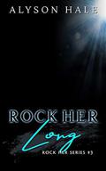 Rock Her Long (Rock Her #3) by Alyson Hale