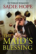 The Maid's Blessing: Victorian Romance by Sadie Hope