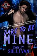 Dare to Be Mine (Iron Rogue #3) by Sandy Sullivan