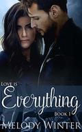 Love is Everything (Love is #1) by Melody Winter
