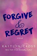 Forgive & Regret by Kaitlyn Cross