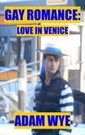 Love in Venice (Gay Romance #2) by Adam Wye