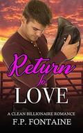 Return To Love: A Clean Billionaire Romance (My Sweet Billionaire #3) by F.P. Fontaine