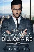 Her Business Rival Billionaire (Billionaire Boss #2) by Eliza Ellis