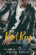 The Bad Boy Babysitter (A Sweet Bad Boy Romance #2) by Fallyn Briggs
