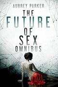 The Future of Sex: The Complete Omnibus (Books #1-12) by Aubrey Parker