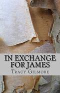 In Exchange for James (In Exchange #2) by Tracy Gilmore