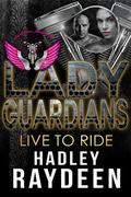 Lady Guardians: Live to Ride (Arlington #3) by Lady Guardians